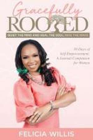 Gracefully Rooted de Felicia Willis