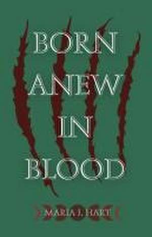 Born Anew in Blood de Maria J Hart