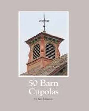 50 Barn Cupolas de Karl Johnson