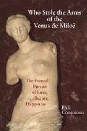 Who Stole the Arms of the Venus de Milo? de Phil Cousineau