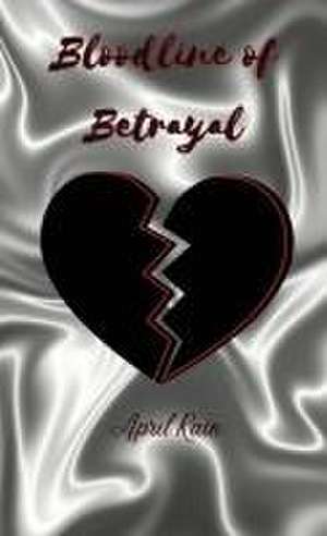 Bloodlines of Betrayal de April Rain