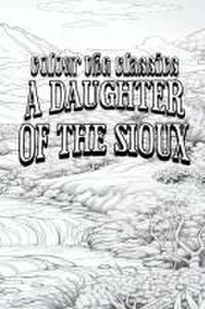 A Daughter of the Sioux de Colour the Classics