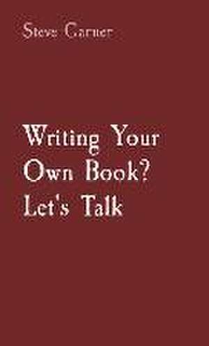 Writing Your Own Book? Let's Talk de Steve Garner