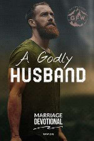 A Godly Husband Marriage Devotional de Gfw Life