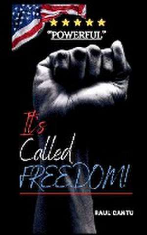 It's Called Freedom de Raul Cantu