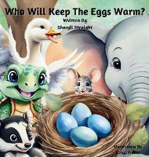 Who Will Keep The Eggs Warm? de Sheryll Straight
