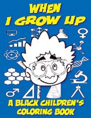 When I Grow Up - A Black Children's Coloring Book de Black Children's Coloring Books