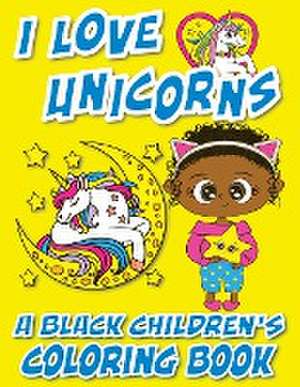 I Love Unicorns - A Black Children's Coloring Book de Black Children's Coloring Books