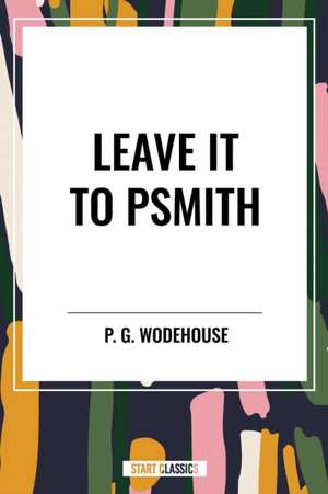 Leave it to Psmith de P. G. Wodehouse