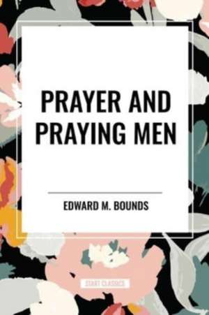 Prayer and Praying Men de Edward M. Bounds