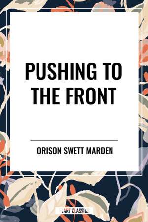 Pushing to the Front de Orison Swett Marden