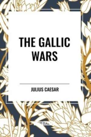 The Gallic Wars de Julius Caesar