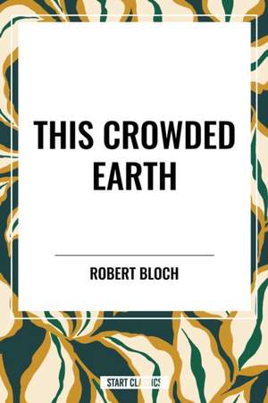 This Crowded Earth de Robert Bloch