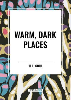Warm, Dark Places de H. L. Gold