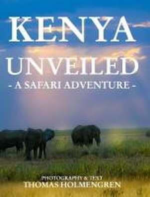 Kenya Unveiled de Thomas Holmengren