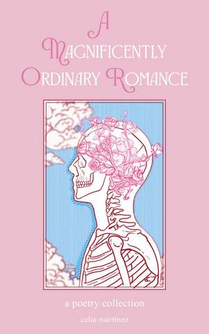 A Magnificently Ordinary Romance: A Poetry Collection de Celia Martinez