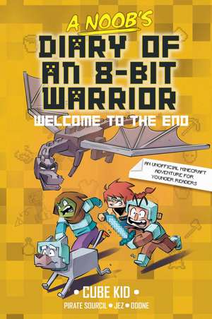 A Noob's Diary of an 8-Bit Warrior Book: Welcome to the End de Cube Kid