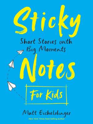 Sticky Notes for Kids: Short Stories with Big Moments de Matthew Eicheldinger