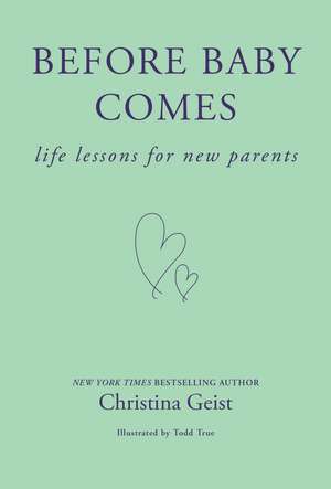 Before Baby Comes: Life Lessons for New Parents de Christina Geist