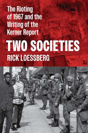 Two Societies: The Rioting of 1967 and the Writing of the Kerner Report de Rick Loessberg