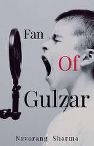 Fan of Gulzar de Navarang Sharma