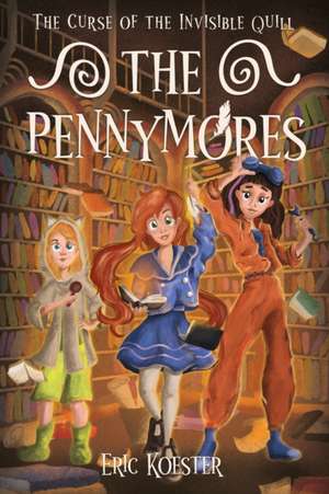 The Pennymores and the Curse of the Invisible Quill de Eric Koester