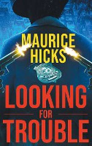 LOOKING FOR TROUBLE de Maurice Hicks