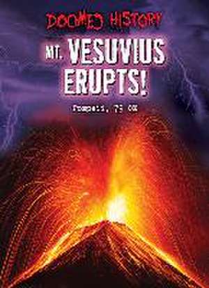 Mt. Vesuvius Erupts!: Pompeii, 79 Ce de Nancy Dickmann