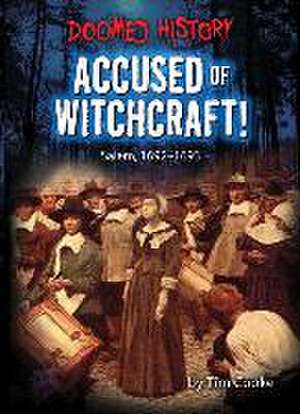 Accused of Witchcraft!: Salem, 1692-1693 de Tim Cooke