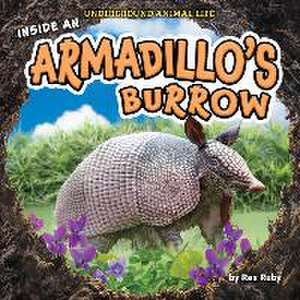 Inside an Armadillo's Burrow de Rex Ruby