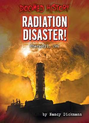 Radiation Disaster! de Nancy Dickmann