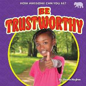 Be Trustworthy de Sloane Hughes