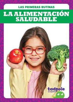 La Alimentación Saludable (Eating Healthy Foods) de Jenna Lee Gleisner