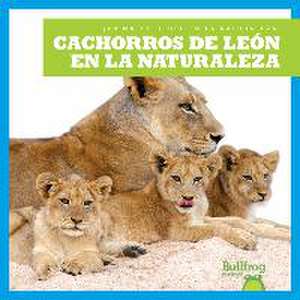 Cachorros de León En La Naturaleza (Lion Cubs in the Wild) de Marie Brandle