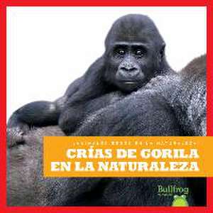 Crías de Gorila En La Naturaleza (Gorilla Infants in the Wild) de Marie Brandle