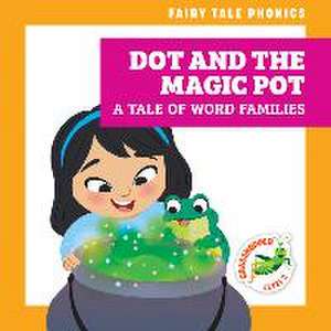 Dot and the Magic Pot: A Tale of Word Families de Rebecca Donnelly