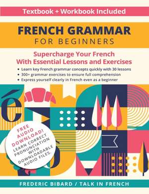 French Grammar for Beginners Textbook + Workbook Included de Frederic Bibard