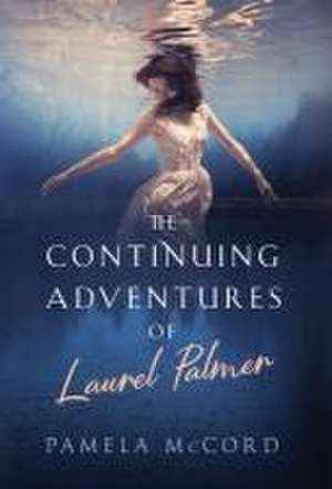 The Continuing Adventures of Laurel Palmer de Pamela McCord