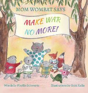 Mom Wombat Says Make War No More de Phyllis Schwartz