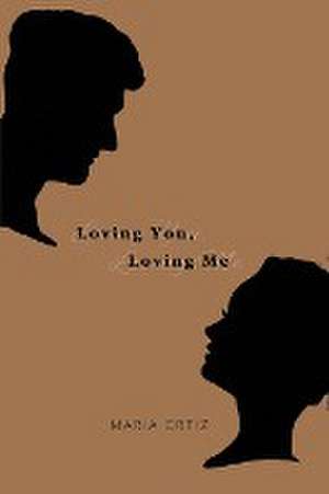 Loving You, Loving Me de Maria Ortiz