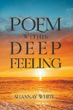 Poem within Deep Feeling de Shannay White