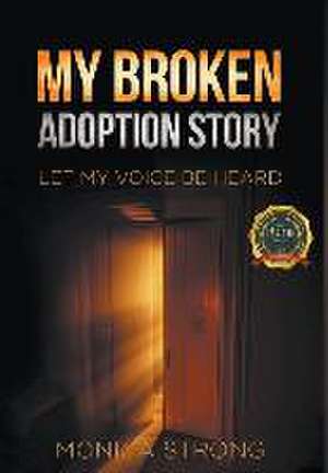 My Broken Adoption Story de Monica Strong