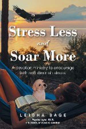 Stress Less and Soar More de Leigha Sage