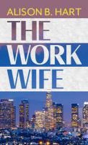 The Work Wife de Alison B. Hart