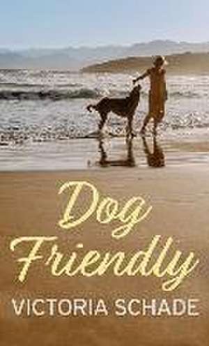 Dog Friendly de Victoria Schade