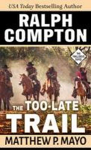 Ralph Compton the Too-Late Trail de Matthew P. Mayo