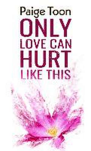 Only Love Can Hurt Like This de Paige Toon