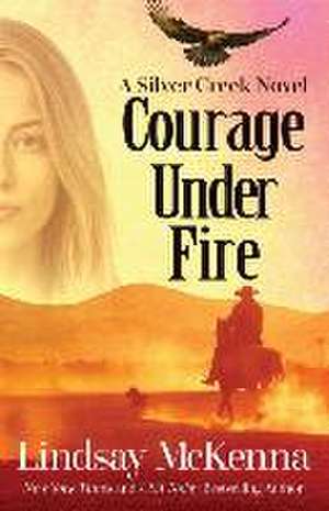 Courage Under Fire de Lindsay Mckenna