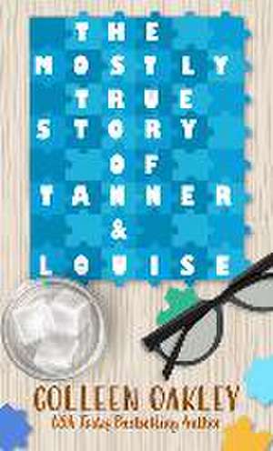 The Mostly True Story of Tanner & Louise de Colleen Oakley