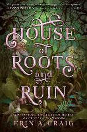 House of Roots and Ruin de Erin A. Craig